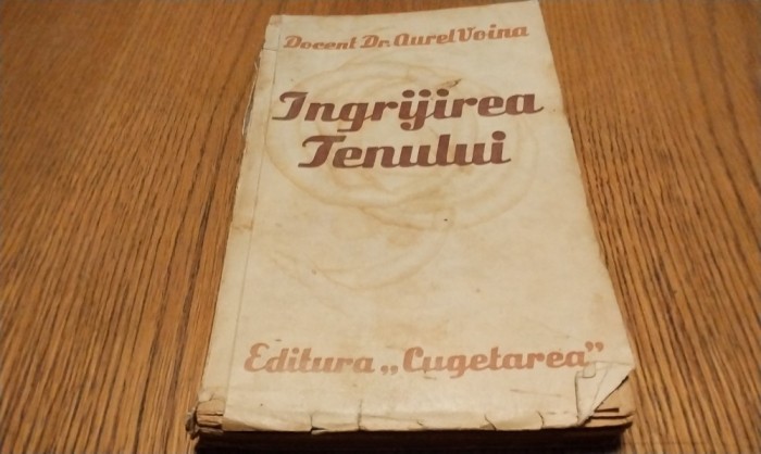 INGRIJIREA TENULUI - Aurel Voina - Editura Cugetarea, 268 p.
