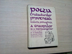 POEZIA TRUBADURILOR PROVENSALI, ITALIENI , PORTUGHEZI, A TRUVERILOR.. .1980,279p foto