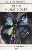 Vilhelm Moberg - Traim numai o data