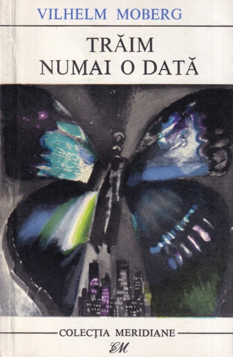 Vilhelm Moberg - Traim numai o data