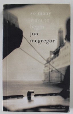 SO MANY WAYS TO BEGIN by JON McGREGOR , 2006 foto