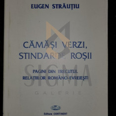 STRAUTIU EUGEN, CAMASI VERZI, STINDARDE ROSII (Pagini din Trecutul Relatiilor Romano-Evreiesti), 1998, Bucuresti