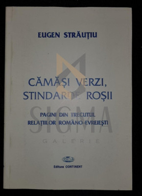 STRAUTIU EUGEN, CAMASI VERZI, STINDARDE ROSII (Pagini din Trecutul Relatiilor Romano-Evreiesti), 1998, Bucuresti foto