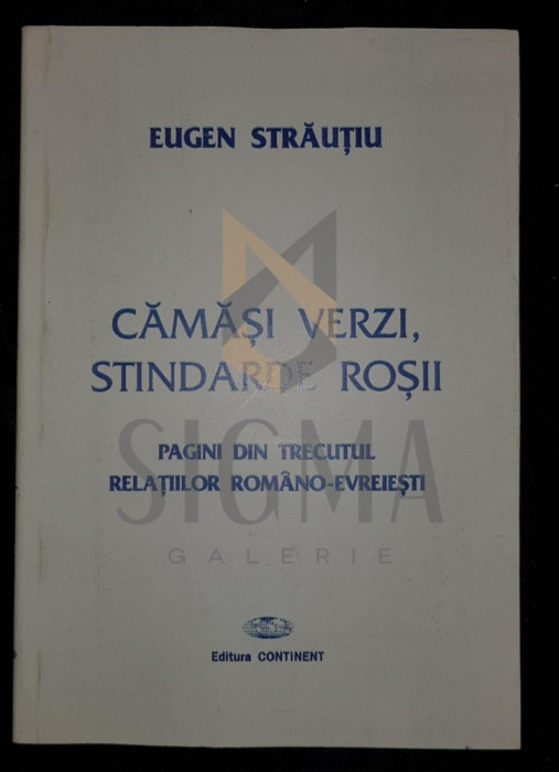 STRAUTIU EUGEN, CAMASI VERZI, STINDARDE ROSII (Pagini din Trecutul Relatiilor Romano-Evreiesti), 1998, Bucuresti