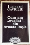 CUM AM ,,EVADAT"DIN ARMATA ROSIE,LEONARD GAVRILIU/EDITURA MAYA 1999/ CU AUTOGRAF/ STARE F.BUNA/pm