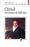 OMUL SECOLULUI AL XIX-LEA-UTE FREVERT, H.-G. HAUPT-349424