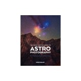 The Beginner's Guide to Astrophotography: How to Capture the Cosmos with Any Camera
