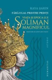 Cartea Fără egal printre prinţi de Kaya Sahin - Istorie Monarh Oriental, Paperback Brosat