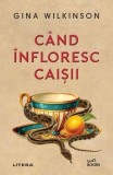 Carti Fictiune Cand &icirc;nfloresc caișii Gina Wilkinson Paperback brosat Editura Litera