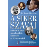 A siker szavai - Gondolatok h&iacute;res gondolkod&oacute;kt&oacute;l, tud&oacute;sokt&oacute;l &eacute;s &uuml;zletemberektől - Dr. Rainer Zitelmann