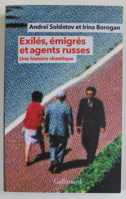 EXILES , EMIGRES ET AGENTS RUSSES , UNE HISTOIRE CHAOTIQUE par ANDREI SOLDATOV et IRINA BOROGAN , 2022 foto