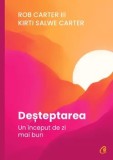 Desteptarea. Un inceput de zi mai bun/Rob Carter III, Kirti Salwe Carter