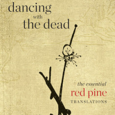 Dancing with the Dead: The Essential Red Pine Translations