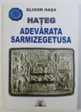 HATEG - ADEVARATA SARMIZEGETUSA de GLIGOR HASA , 2009 , DEDICATIE