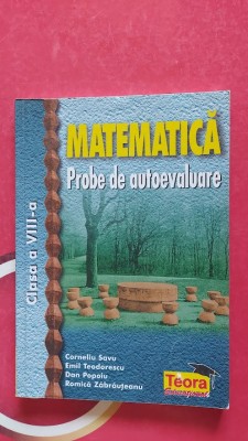 MATEMATICA PROBE DE EVALUARE CLASA A VIII A SAVU TEODORESCU POPOIU TEORA foto