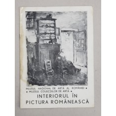 INTERIORUL IN PICTURA ROMANEASCA , CATALOG DE EXPOZITIE , 1997