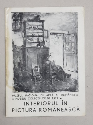INTERIORUL IN PICTURA ROMANEASCA , CATALOG DE EXPOZITIE , 1997 foto