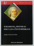 PARADIGMA ROUSSEAU si EDUCATIA CONTEMPORANA de IZABELA NICOLETA DINU , 2006 , DEDICATIE *