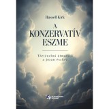 A konzervat&iacute;v eszme - T&ouml;rt&eacute;nelmi &uacute;tmutat&oacute; a j&oacute;zan &eacute;szhez - Russell Kirk