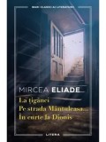 La tiganci. Pe strada Mantuleasa. In curte la Dionis/Mircea Eliade