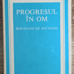 Progresul in om - Bertrand de Jouvenel