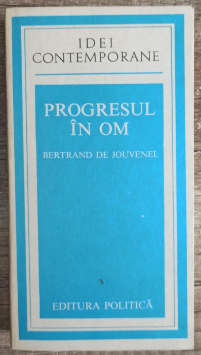 Progresul in om - Bertrand de Jouvenel