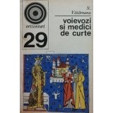 N. Vatamanu - Voievozi si medici de curte (Editia: 1972)