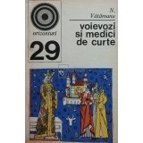 N. Vătămanu - Voievozi și medici de curte (editia 1972)