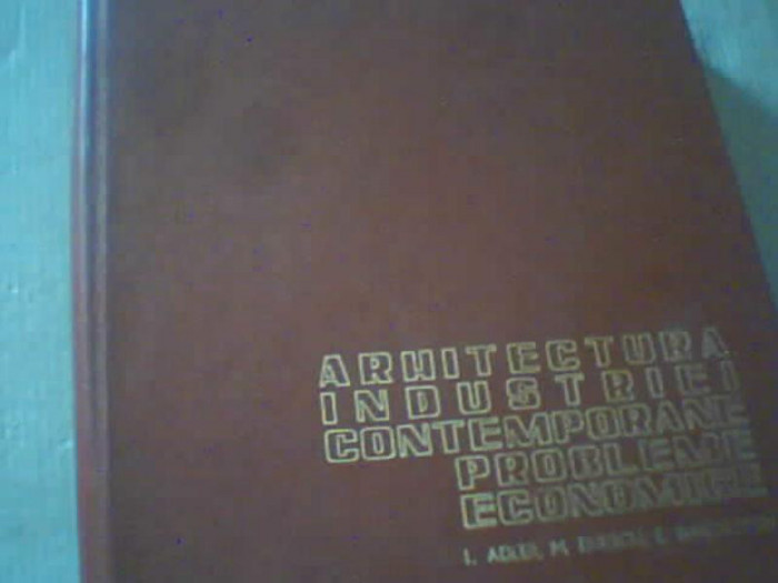 L. Adler s.a. - ARHITECTURA INDUSTRIEI CONTEMPORANE / Probleme economice / 1972