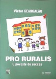 Pro Ruralis: O Poveste de Succes - Victor Geangalau, Editura Junimea 2019, Roman, 473 Pagini