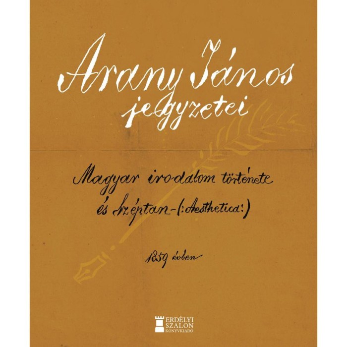 Arany J&aacute;nos jegyzetei - A magyar irodalom t&ouml;rt&eacute;nete &eacute;s Aesthetica 1859 - B&aacute;tori Sigray P&aacute;l
