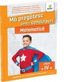 Ma pregatesc pentru concursuri. Matematica pentru clasa a IV-a