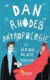 Antropologie si o suta de alte povestiri - Dan Rhodes - Vellant