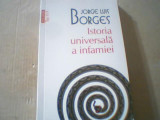 Jorge Luis Borges - ISTORIA UNIVERSALA A INFAMIEI ( Polirom, 2012 )