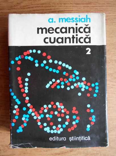 A. Messiah - Mecanica cuantica volumul 2 (1974, coperti cartonate)