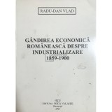 Radu-Dan Vlad - Gandirea economica romaneasca despre industrializare 1859-1900 (Editia: 2001)