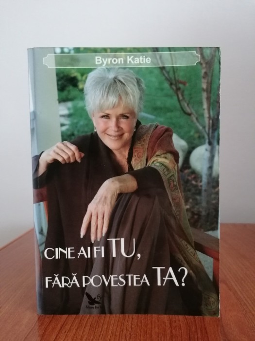Byron Katie, Cine ai fi tu, fără povestea ta?