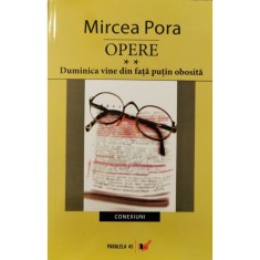 Opere vol. 2: Duminica vine din fata putin obosita &ndash; Mircea Pora
