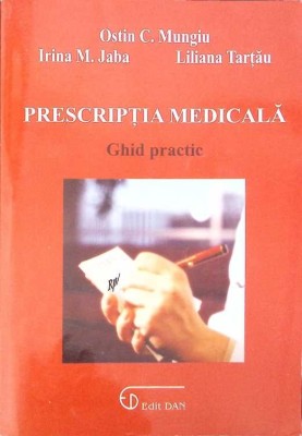 PRESCRIPTIA MEDICALA, GHID PRACTIC-O.C. MUNGIU, I.M. JABA, L. TARTAU-273292 foto