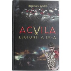 Acvila Legiunii a IX-a &ndash; Rosemry Sutcliff