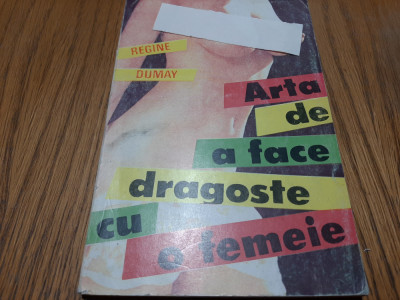 ARTA DE A FACE DRAGOSTE CU O FEMEIE - Regine Dumay - 1994, 1595 p. foto