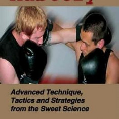 Boxing Mastery: Advanced Technique, Tactics, and Strategies from the Sweet Science