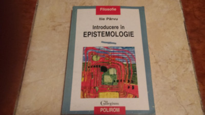 Introducere In Epistemologie - Ilie Parvu foto