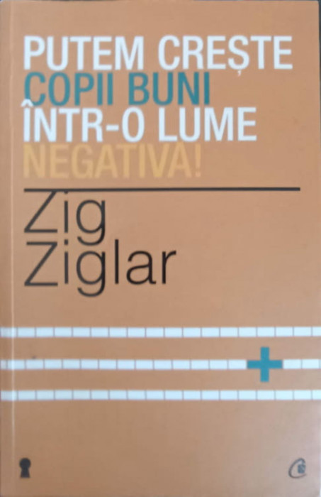 PUTEM CRESTE COPII BUNI INTR-O LUME NEGATIVA!-ZIG ZIGLAR