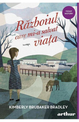 Razboiul Care Mi-A Salvat Viata, Kimberly Brubaker Bradley - Editura Art foto