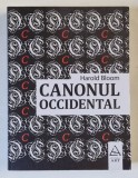 CANONUL OCCIDENTAL , CARTILE SI SCOALA EPOCILOR , EDITIE REVIZUITA de HAROLD BLOOM , 2018