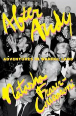 After Andy: Adventures in Warhol Land, Hardcover/Natasha Fraser-Cavassoni foto