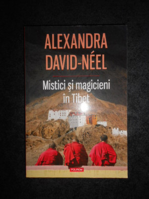 ALEXANDRA DAVID-NEEL - MISTICI SI MAGICIENI DIN TIBET (2014) foto