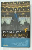 GEORGE BANU , PAGINI ALESE , VOLUMUL 3 : MARTURII , 2018