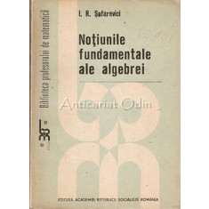 Notiunile Fundamentale Ale Algebrei - I. R. Safarevici